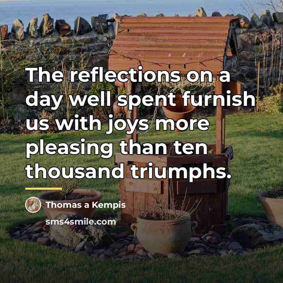 “The reflections on a day well spent furnish us with…” quote by Thomas a Kempis