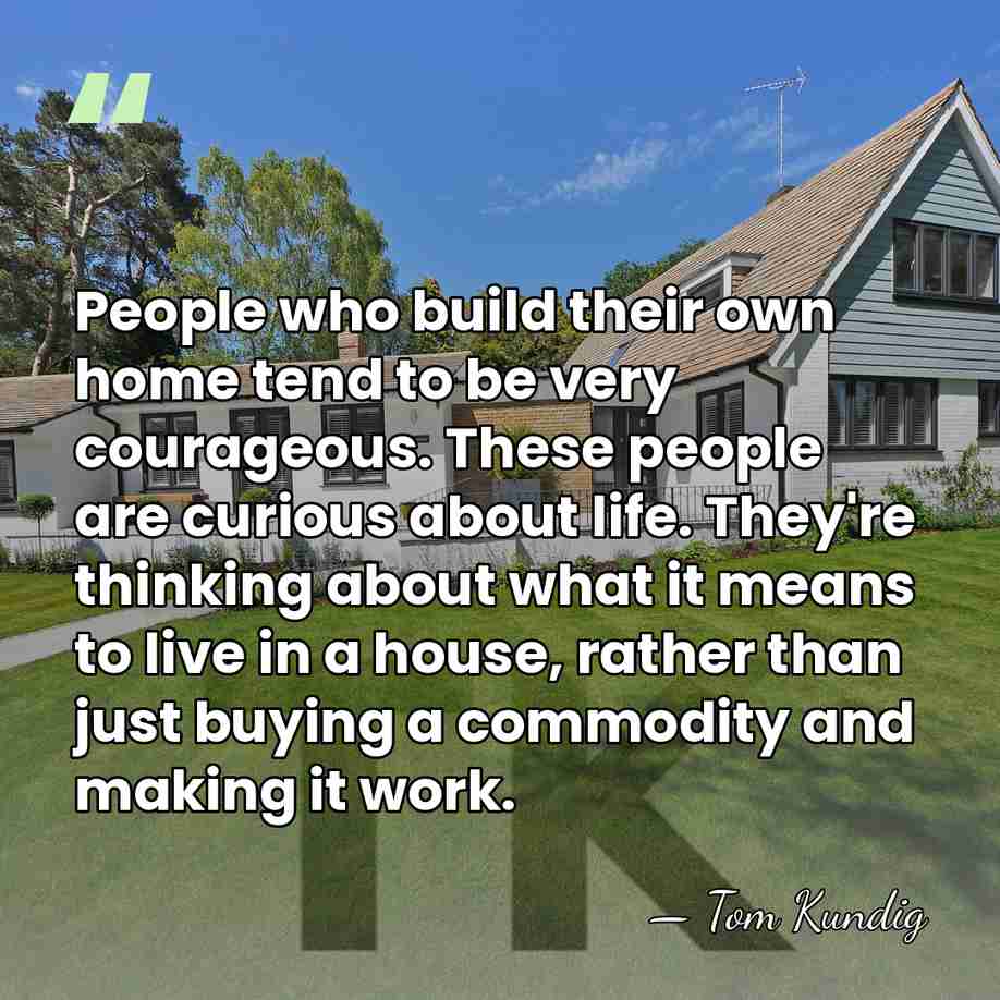 People who build their own home tend to be very courageous. These&hellip; - Tom Kundig
