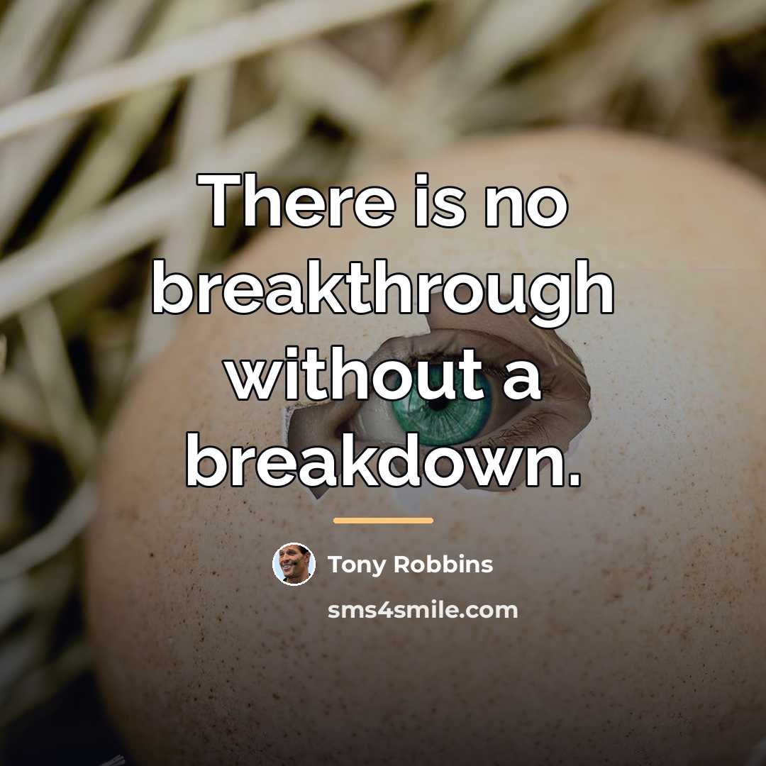 “There is no breakthrough without a breakdown.…” quote by Tony Robbins