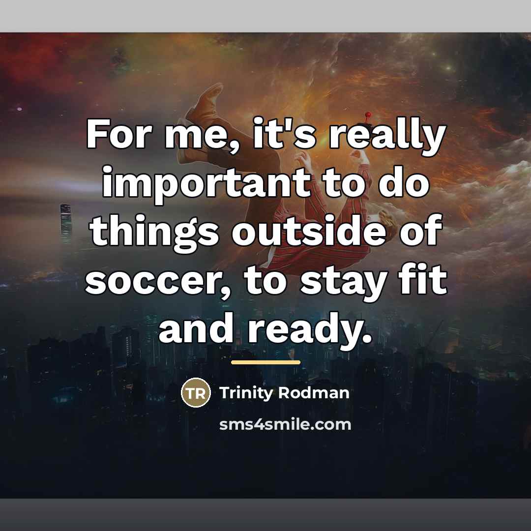 “For me, it's really important to do things outside of…” quote by Trinity Rodman