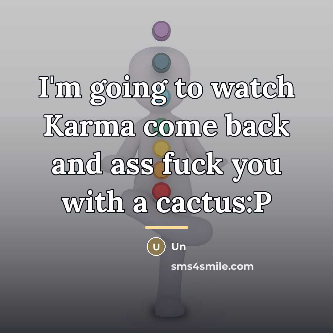 “I'm going to watch Karma come back and ass fuck…” quote by Un