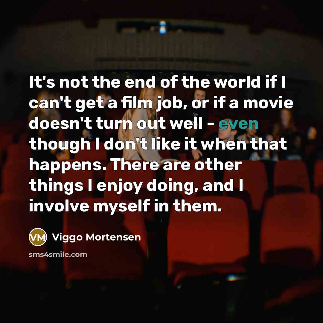 “It's not the end of the world if I can't…” quote by Viggo Mortensen