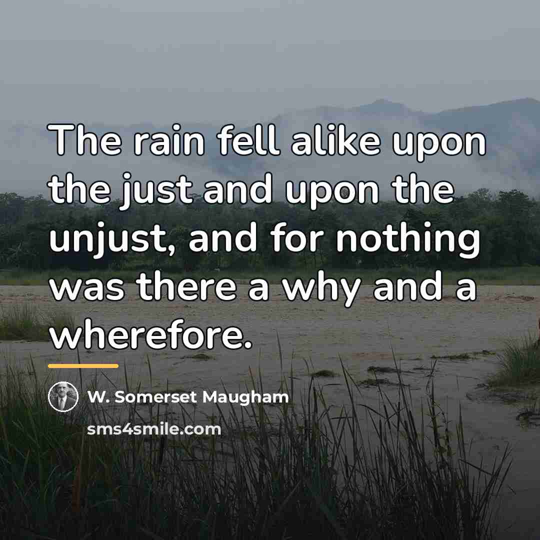 “The rain fell alike upon the just and upon the…” quote by W. Somerset Maugham