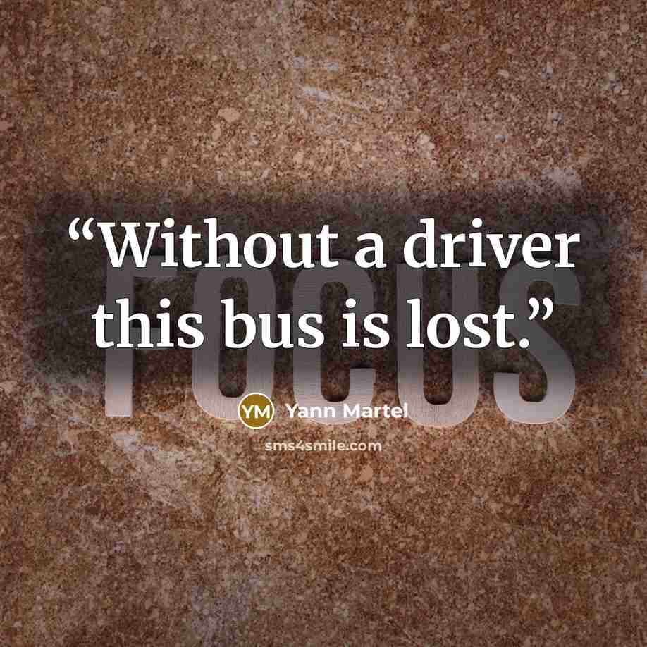 “Without a driver this bus is lost.” quote by Yann Martel