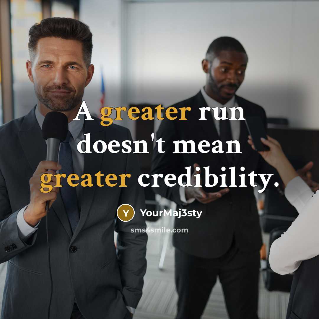 “A greater run doesn't mean greater credibility.” quote by YourMaj3sty