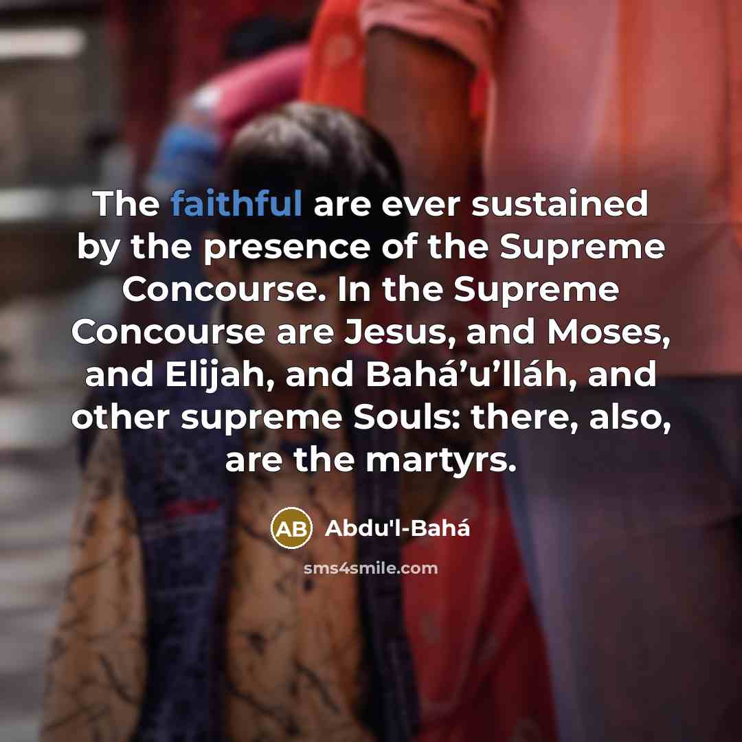“The faithful are ever sustained by the presence of the…” quote by Abdu'l-Bahá