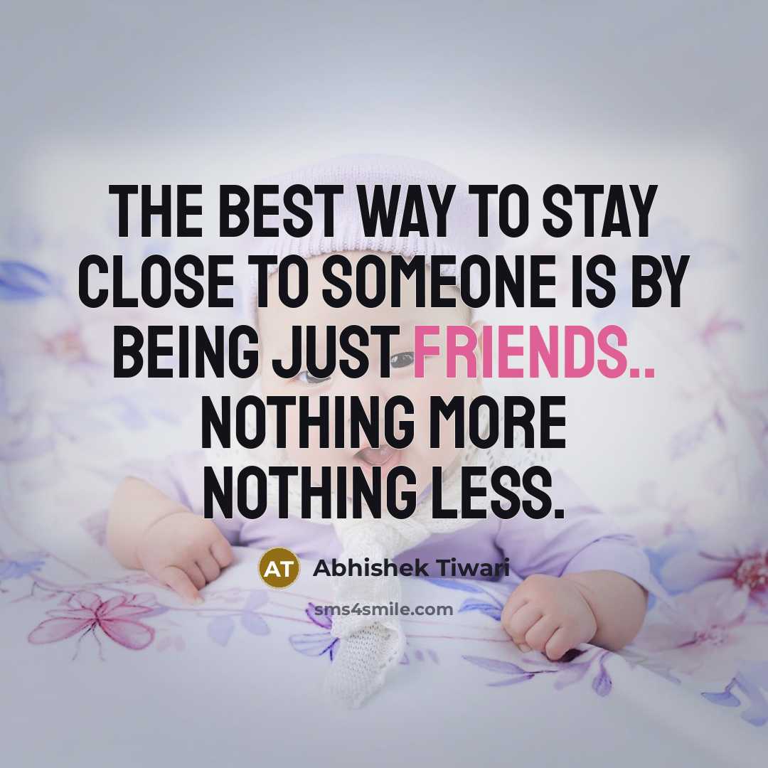 “The best way to stay close to someone is by…” quote by Abhishek Tiwari