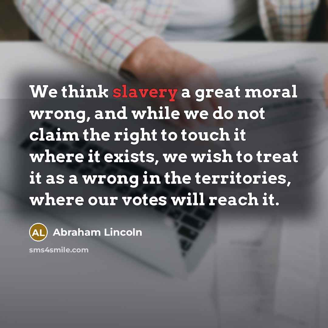 “We think slavery a great moral wrong, and while we…” quote by Abraham Lincoln