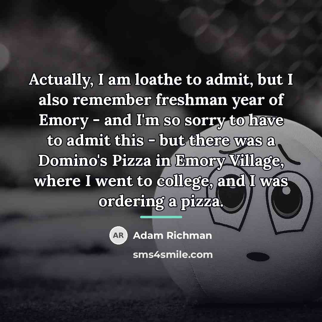 “Actually, I am loathe to admit, but I also remember…” quote by Adam Richman