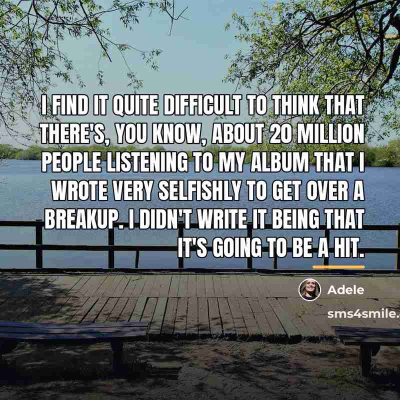 “I find it quite difficult to think that there's, you…” quote by Adele