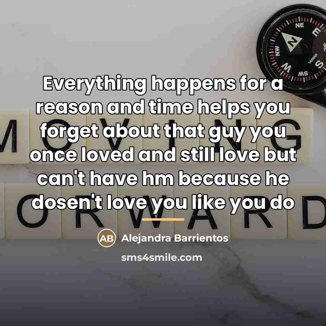 “Everything happens for a reason and time helps you forget…” quote by Alejandra Barrientos