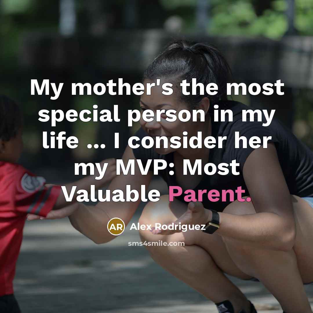 “My mother's the most special person in my life ...…” quote by Alex Rodriguez