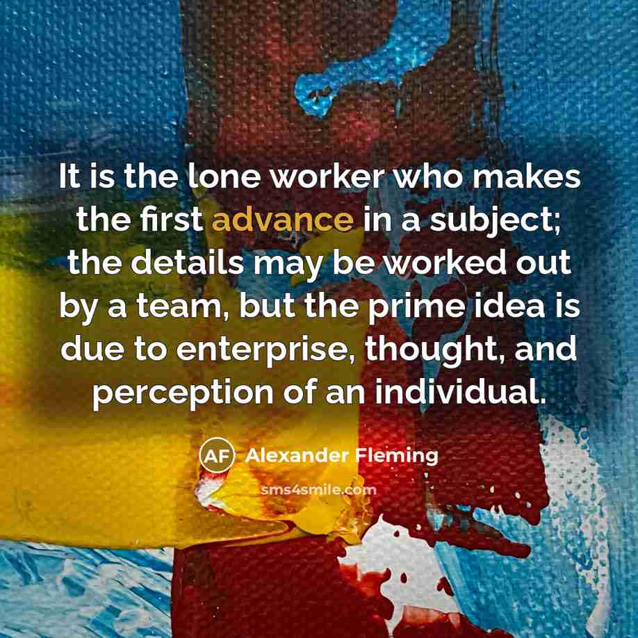 “It is the lone worker who makes the first advance…” quote by Alexander Fleming