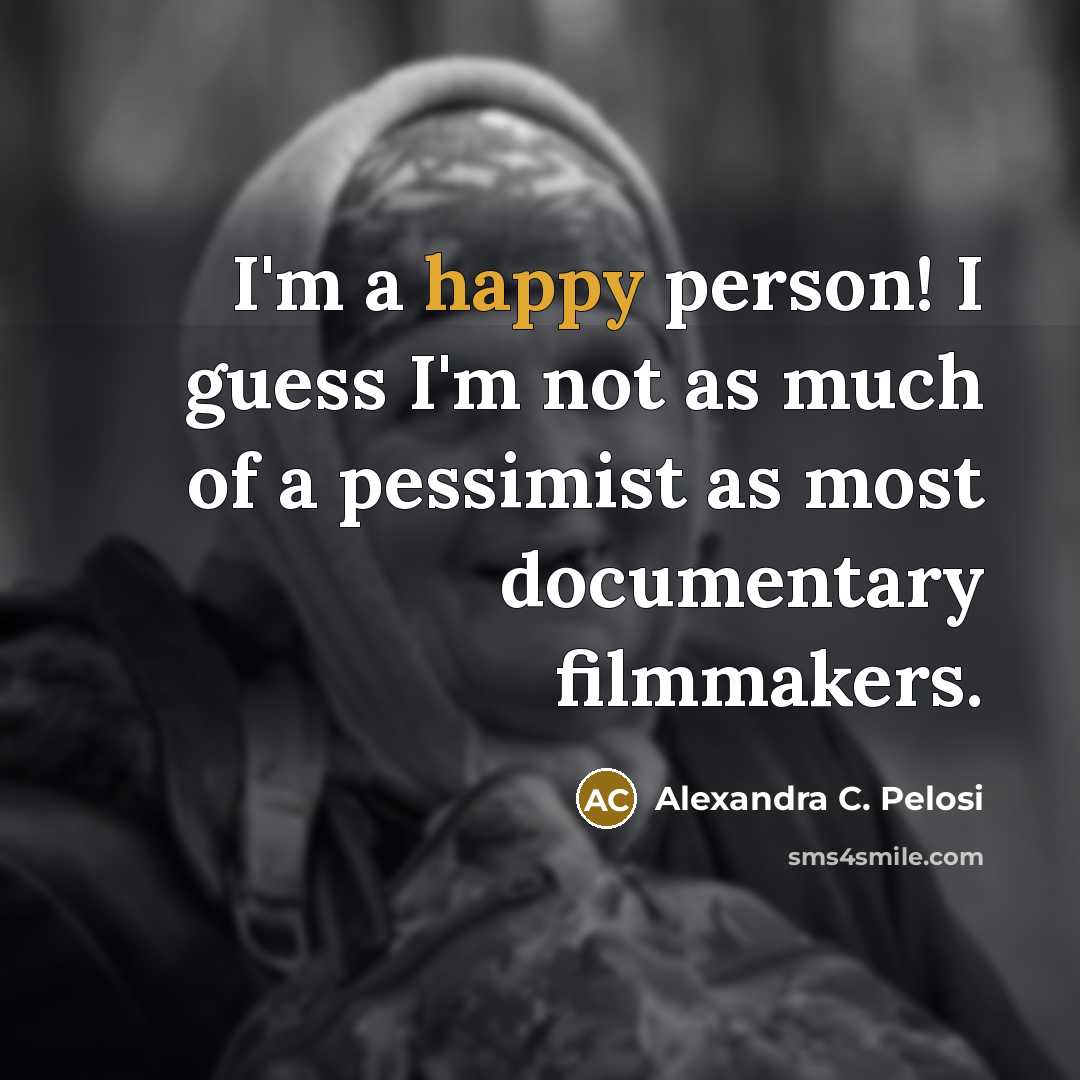 “I'm a happy person! I guess I'm not as much…” quote by Alexandra C. Pelosi