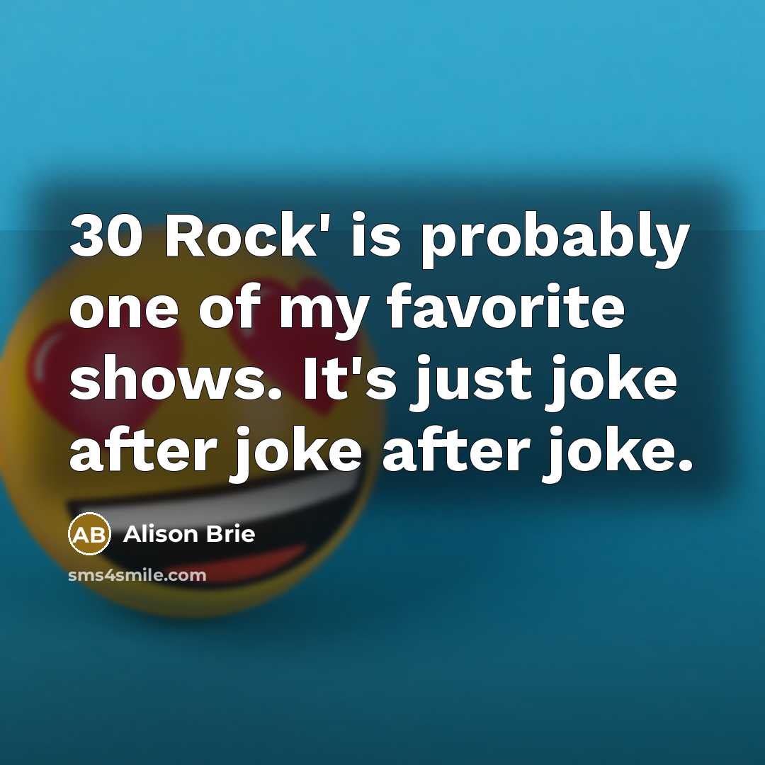 “30 Rock' is probably one of my favorite shows. It's…” quote by Alison Brie