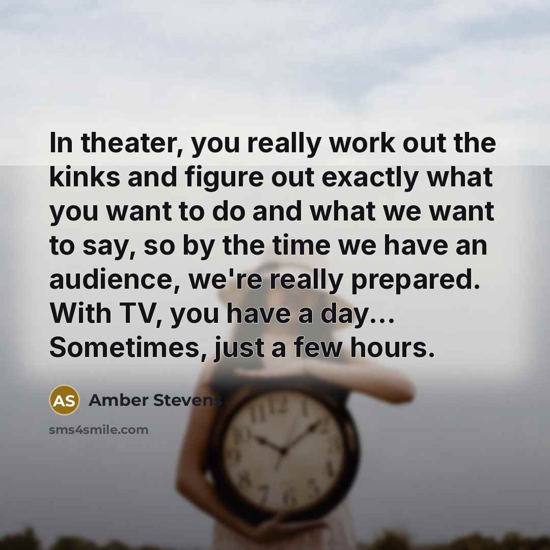 “In theater, you really work out the kinks and figure…” quote by Amber Stevens