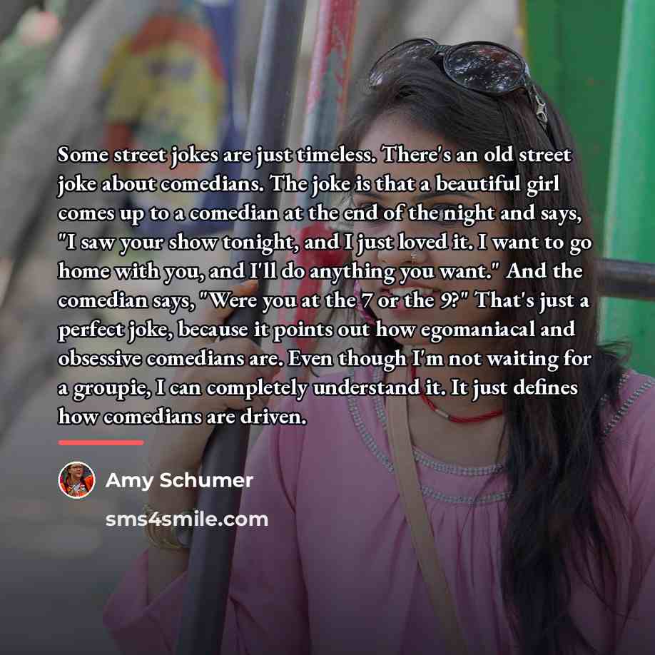 “Some street jokes are just timeless. There's an old street…” quote by Amy Schumer