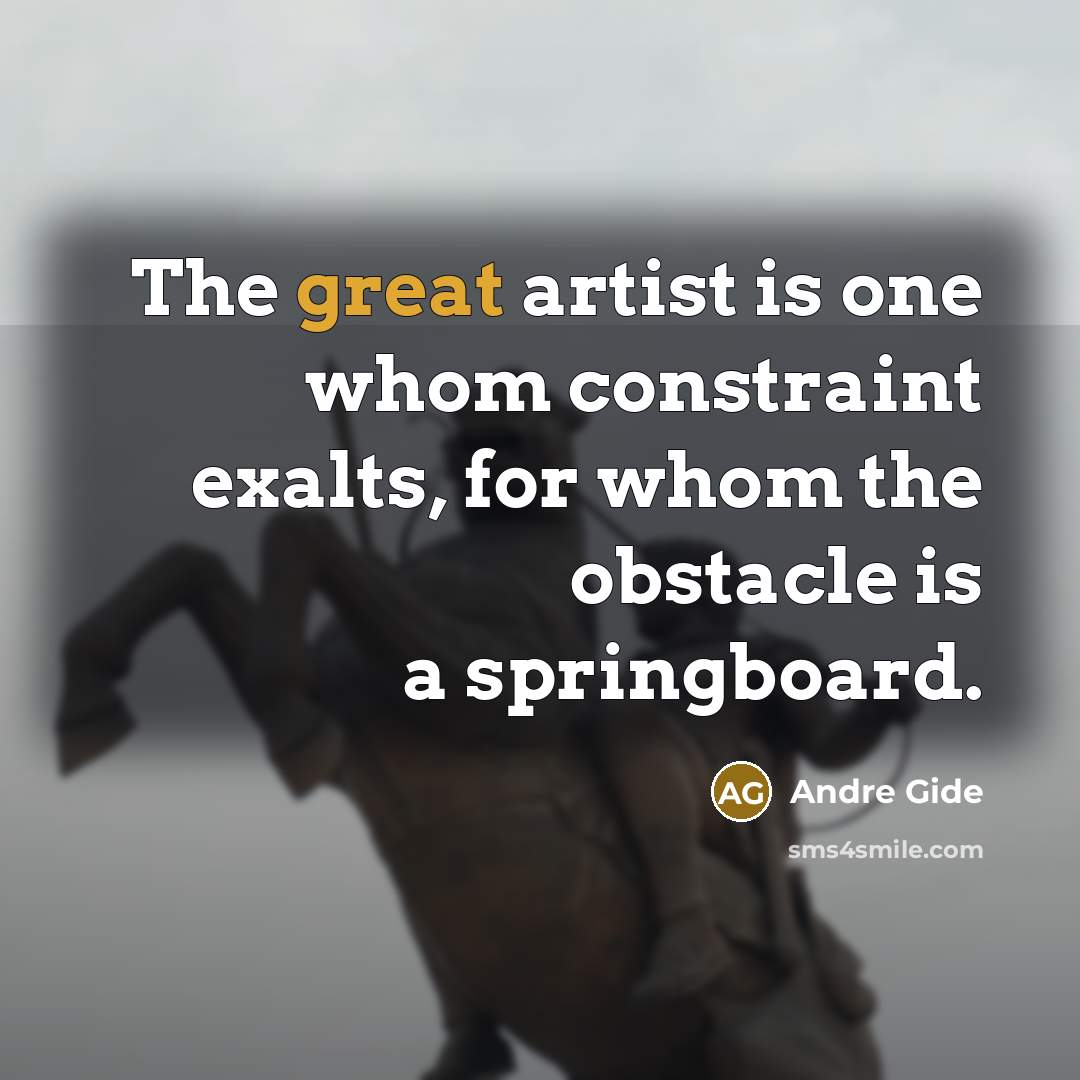 “The great artist is one whom constraint exalts, for whom…” quote by Andre Gide