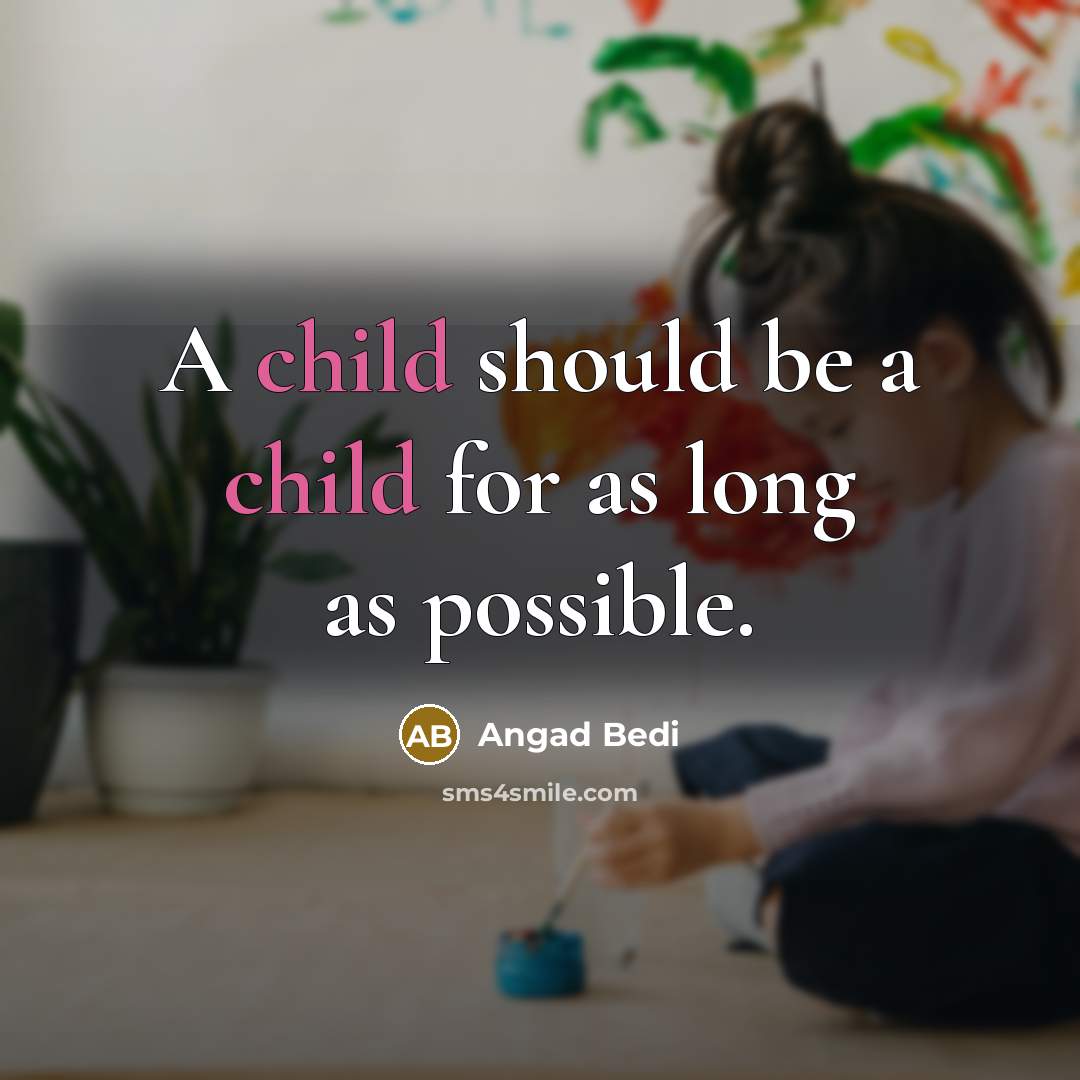 “A child should be a child for as long as…” quote by Angad Bedi