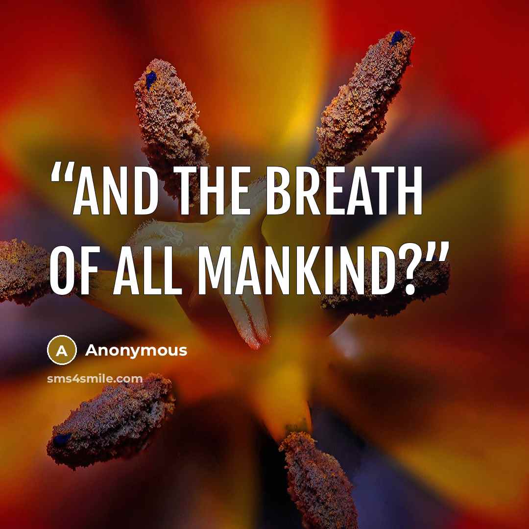 “And the breath of all mankind?” quote by Anonymous