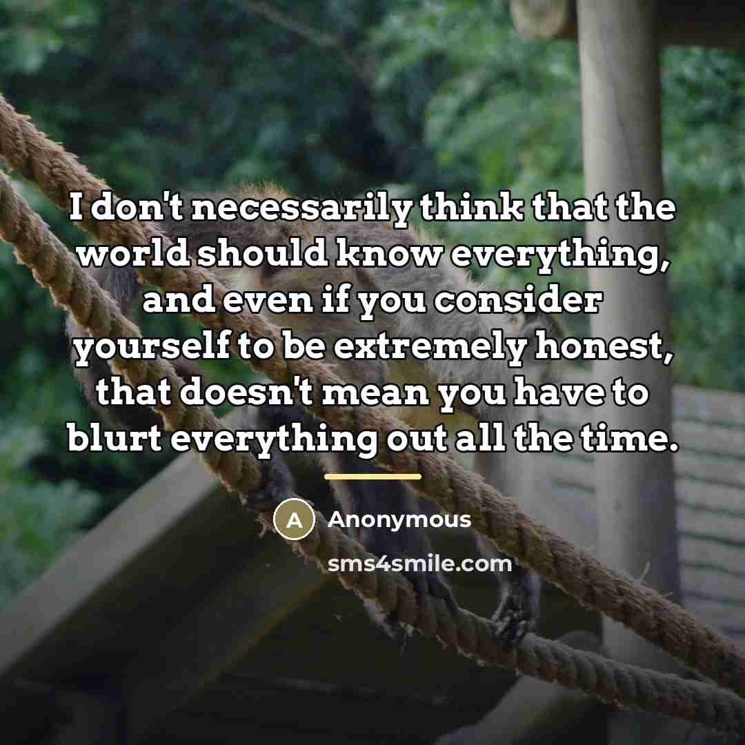 “I don't necessarily think that the world should know everything,…” quote by Anonymous