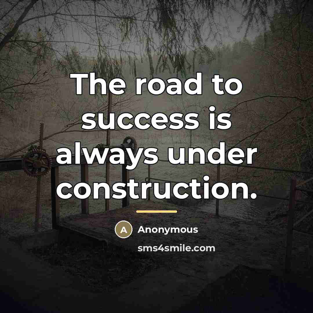 “The road to success is always under construction.…” quote by Anonymous