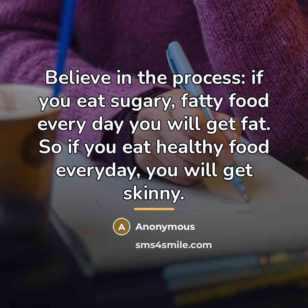 “Believe in the process: if you eat sugary, fatty food…” quote by Anonymous