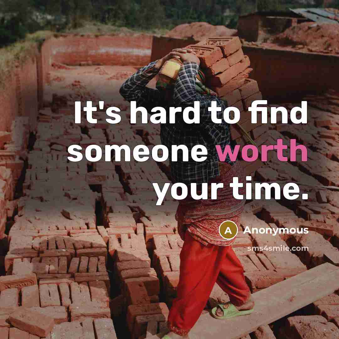 “It's hard to find someone worth your time.” quote by Anonymous