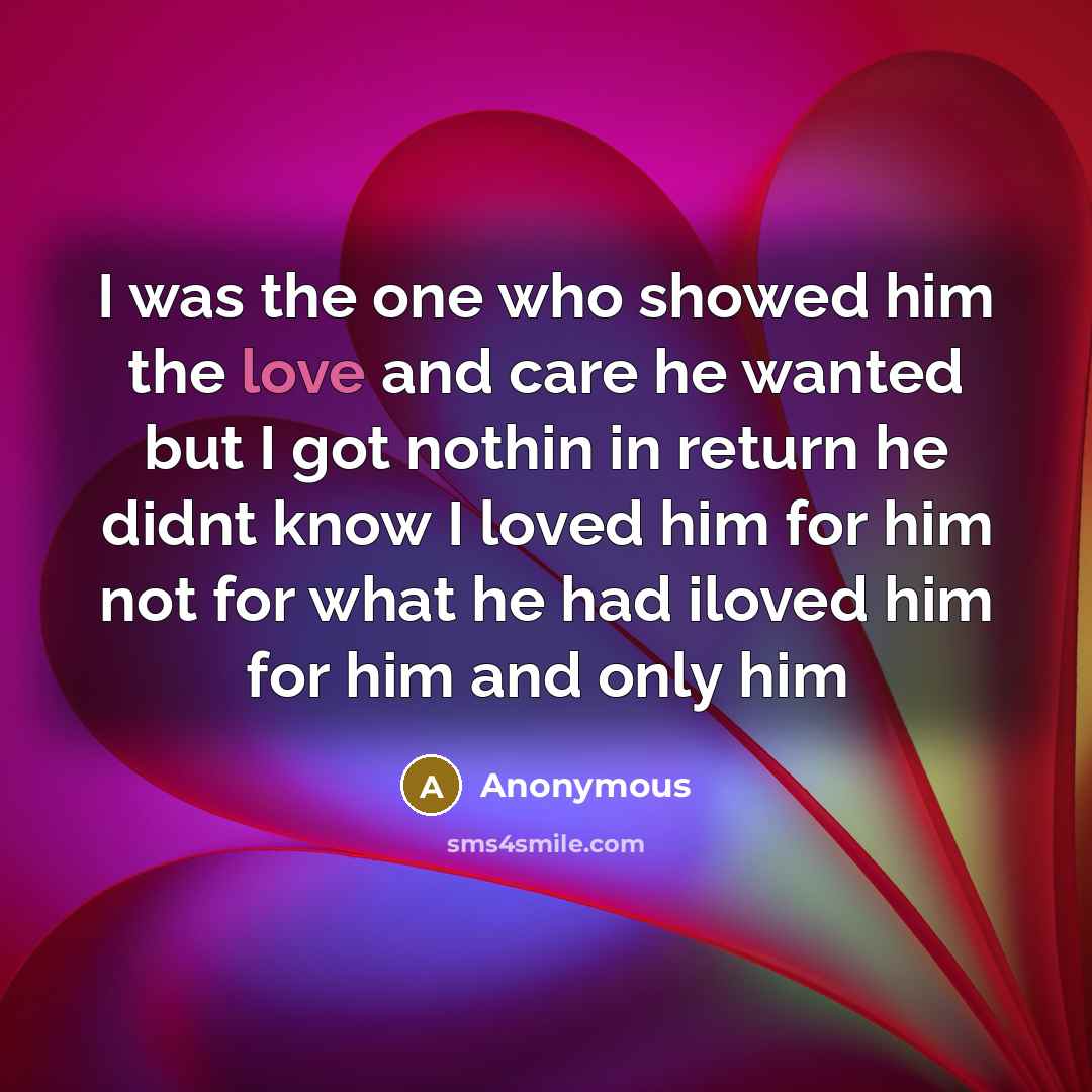 “I was the one who showed him the love and…” quote by Anonymous