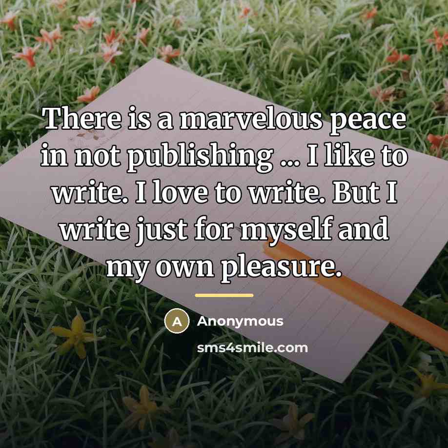 “There is a marvelous peace in not publishing ... I…” quote by Anonymous