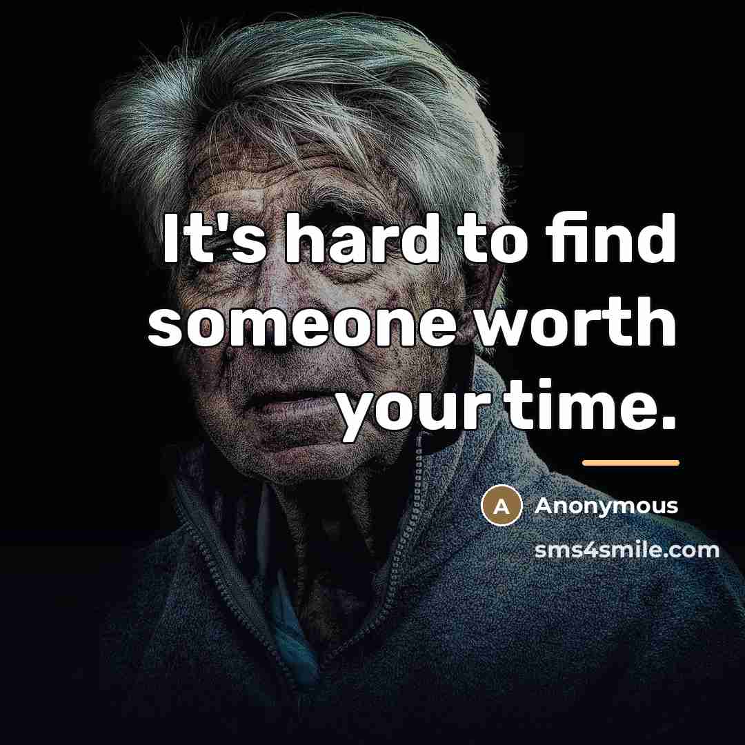 “It's hard to find someone worth your time.…” quote by Anonymous