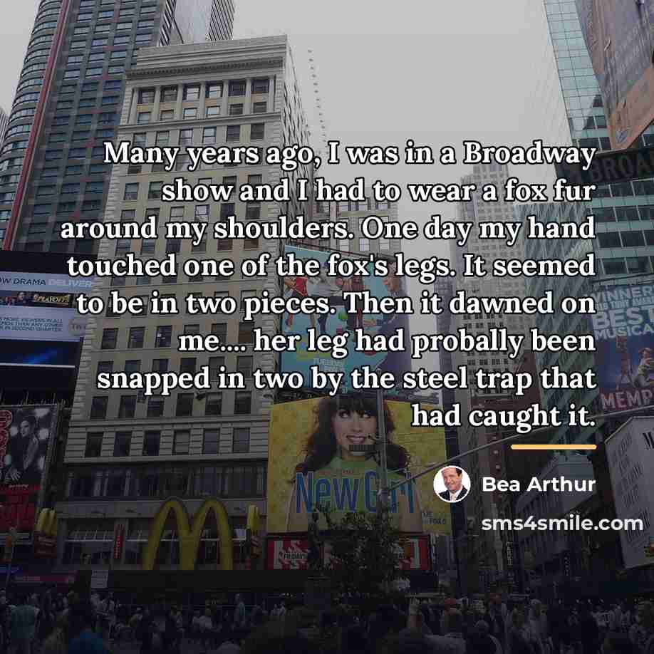 “Many years ago, I was in a Broadway show and…” quote by Bea Arthur