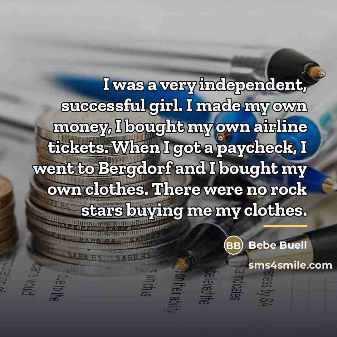 “I was a very independent, successful girl. I made my…” quote by Bebe Buell