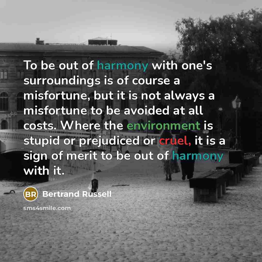 “To be out of harmony with one's surroundings is of…” quote by Bertrand Russell