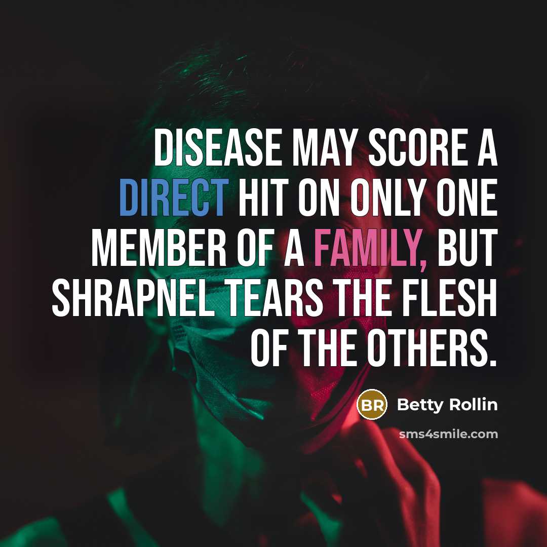 “Disease may score a direct hit on only one member…” quote by Betty Rollin