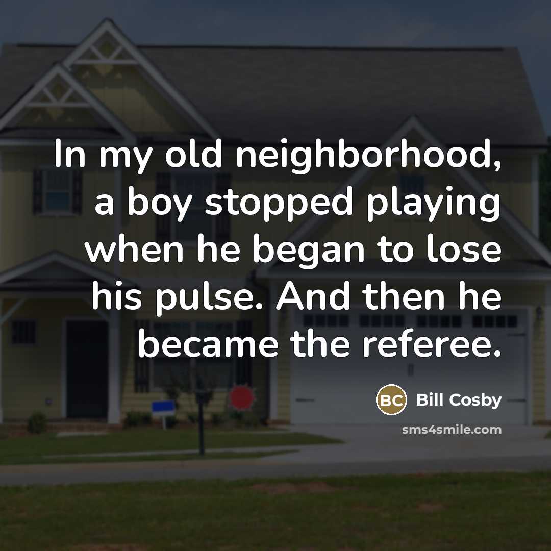 “In my old neighborhood, a boy stopped playing when he…” quote by Bill Cosby