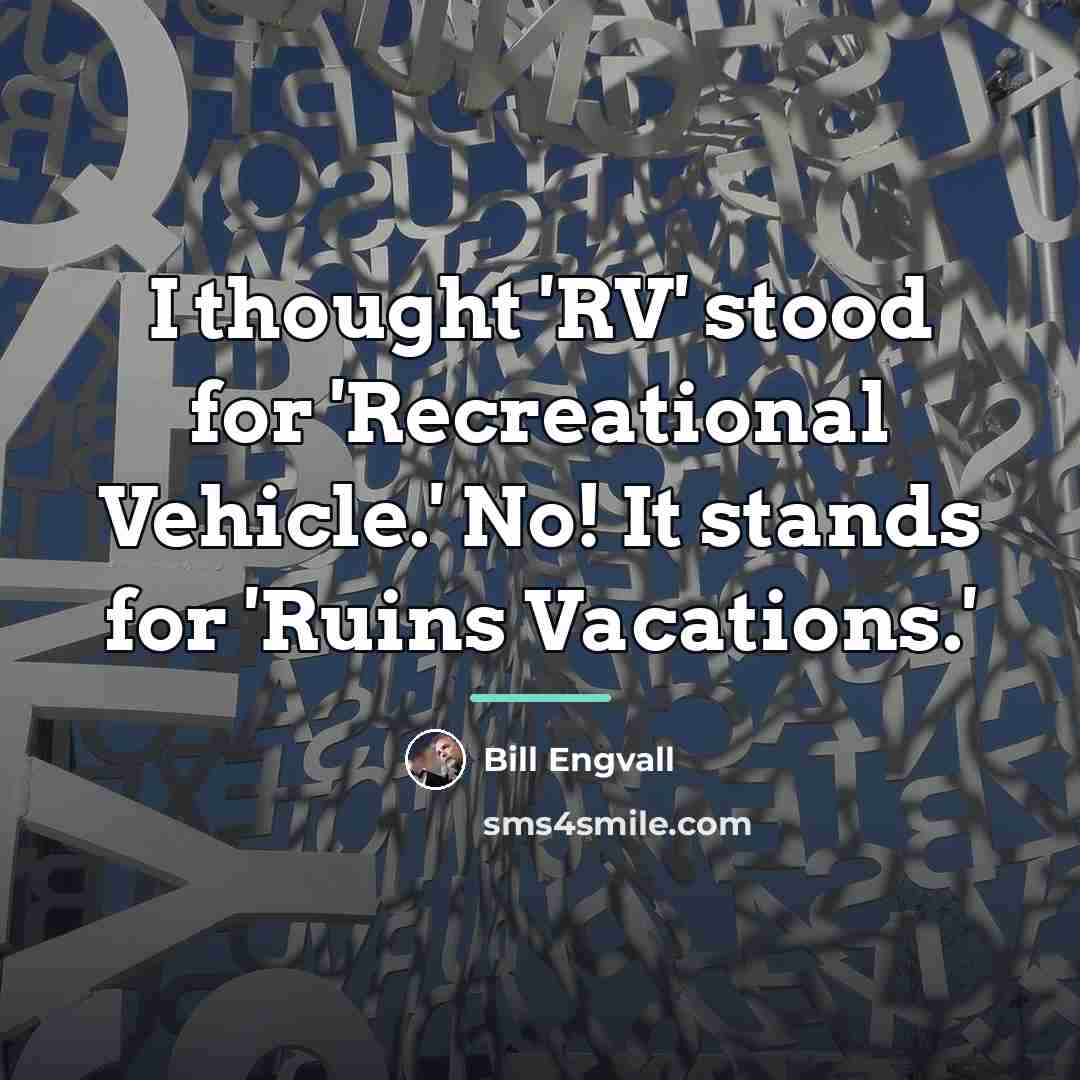 “I thought 'RV' stood for 'Recreational Vehicle.' No! It stands…” quote by Bill Engvall