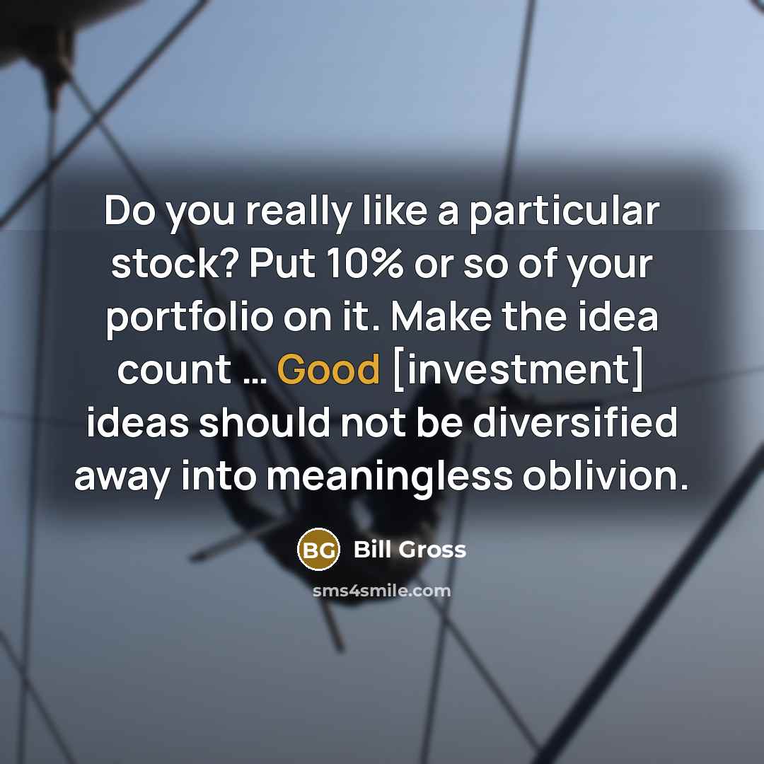 “Do you really like a particular stock? Put 10% or…” quote by Bill Gross