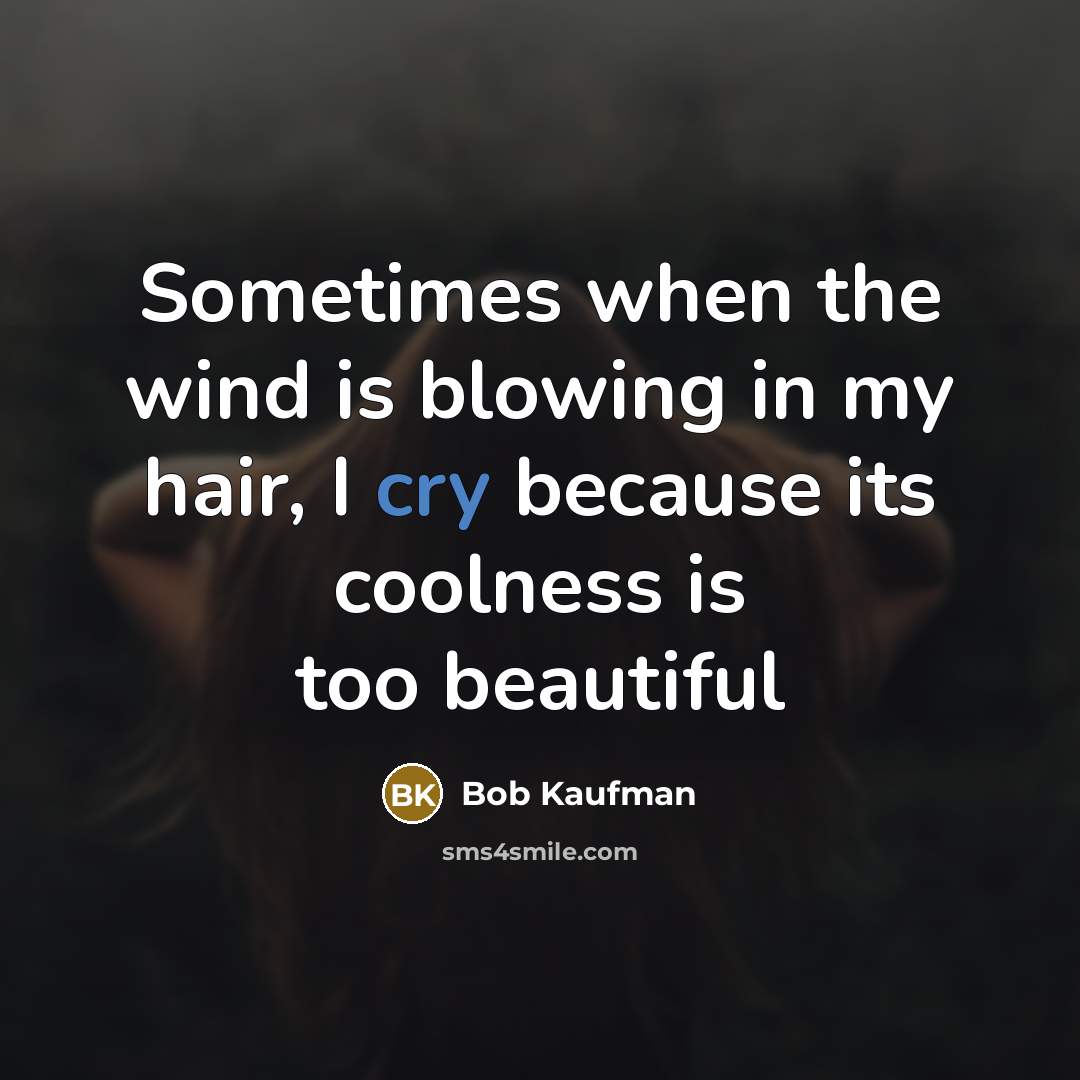 “Sometimes when the wind is blowing in my hair, I…” quote by Bob Kaufman