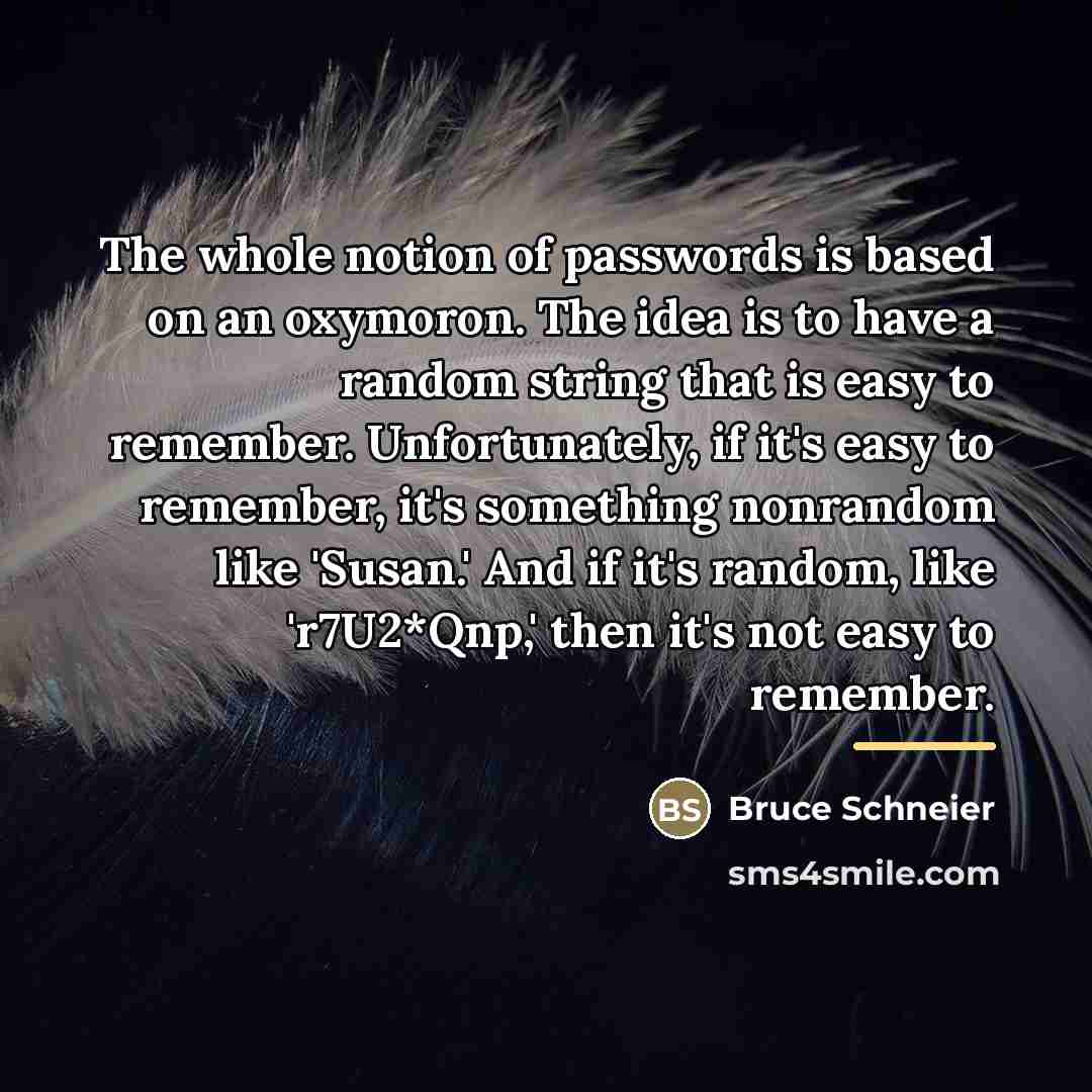 “The whole notion of passwords is based on an oxymoron.…” quote by Bruce Schneier