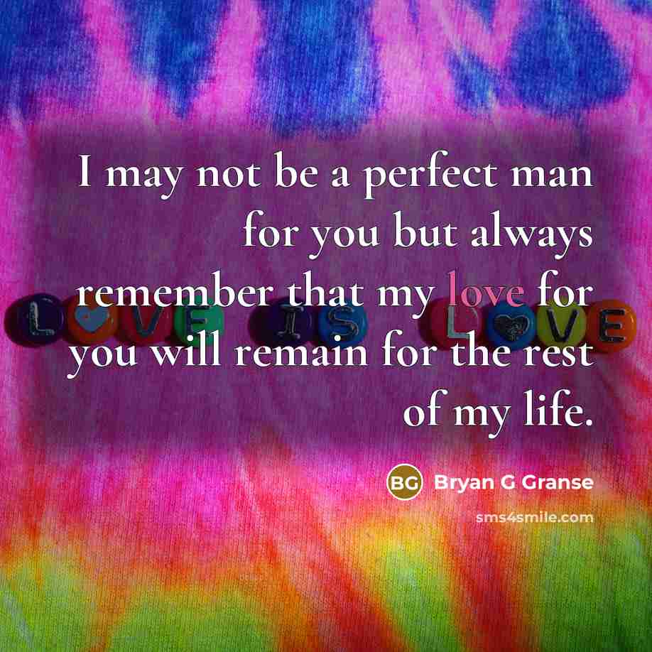 “I may not be a perfect man for you but…” quote by Bryan G Granse