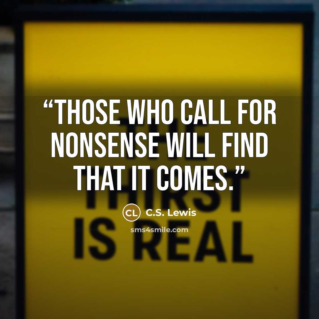 “Those who call for Nonsense will find that it comes.” quote by C.S. Lewis