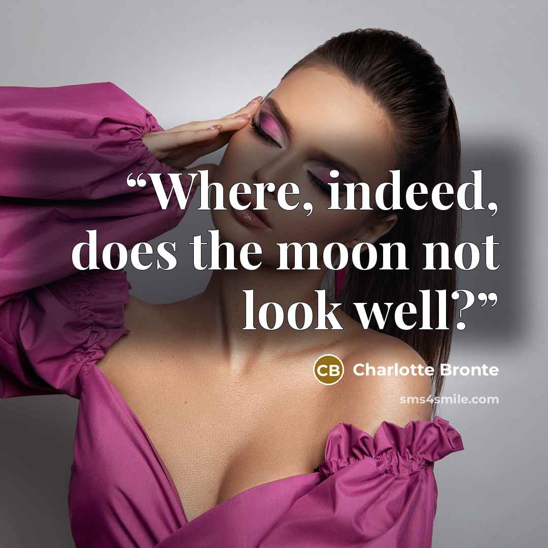 “Where, indeed, does the moon not look well?” quote by Charlotte Brontë