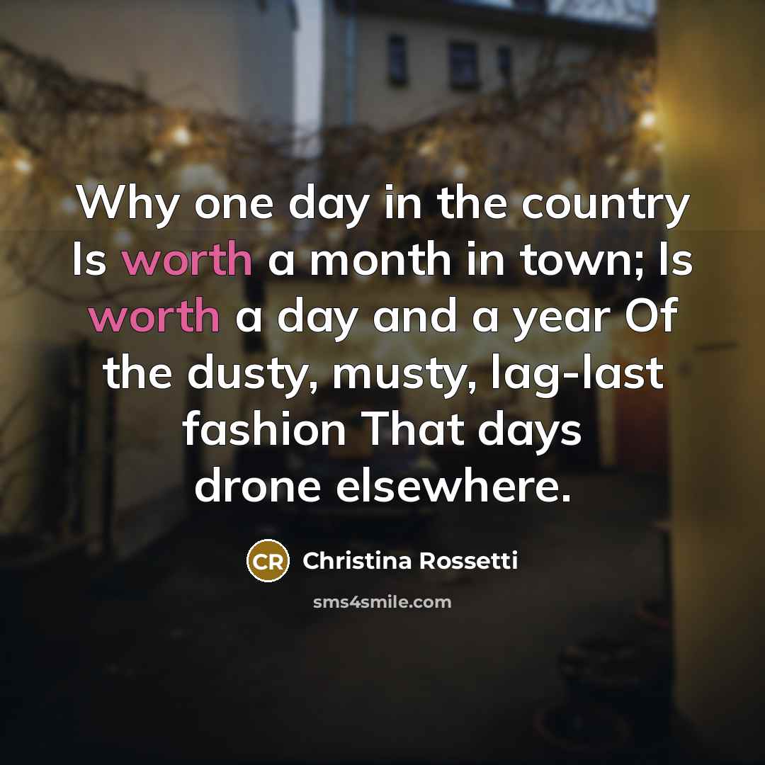 “Why one day in the country Is worth a month…” quote by Christina Rossetti
