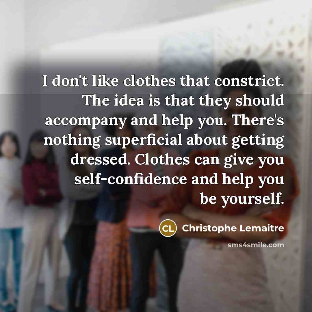 “I don't like clothes that constrict. The idea is that…” quote by Christophe Lemaitre