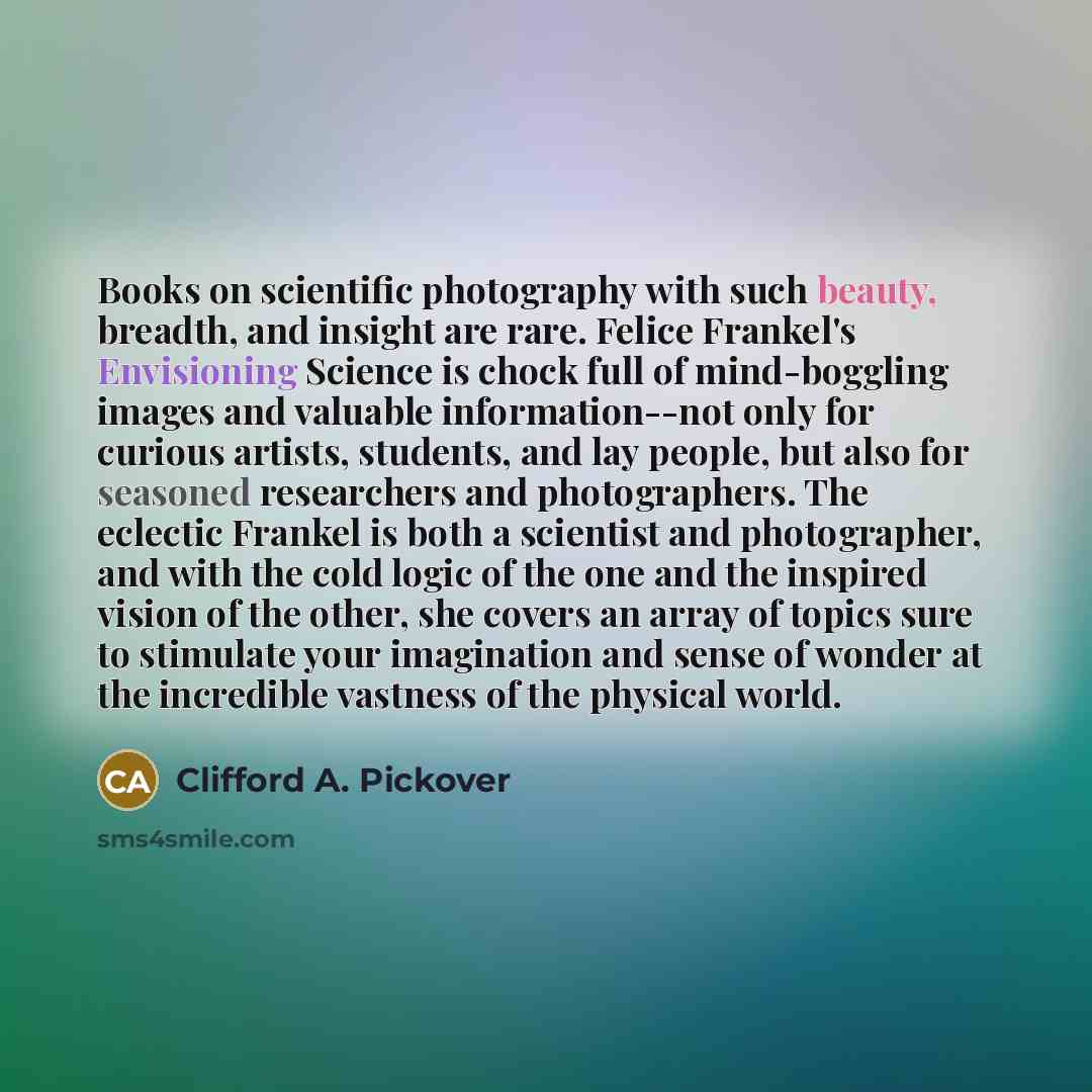 “Books on scientific photography with such beauty, breadth, and insight…” quote by Clifford A. Pickover