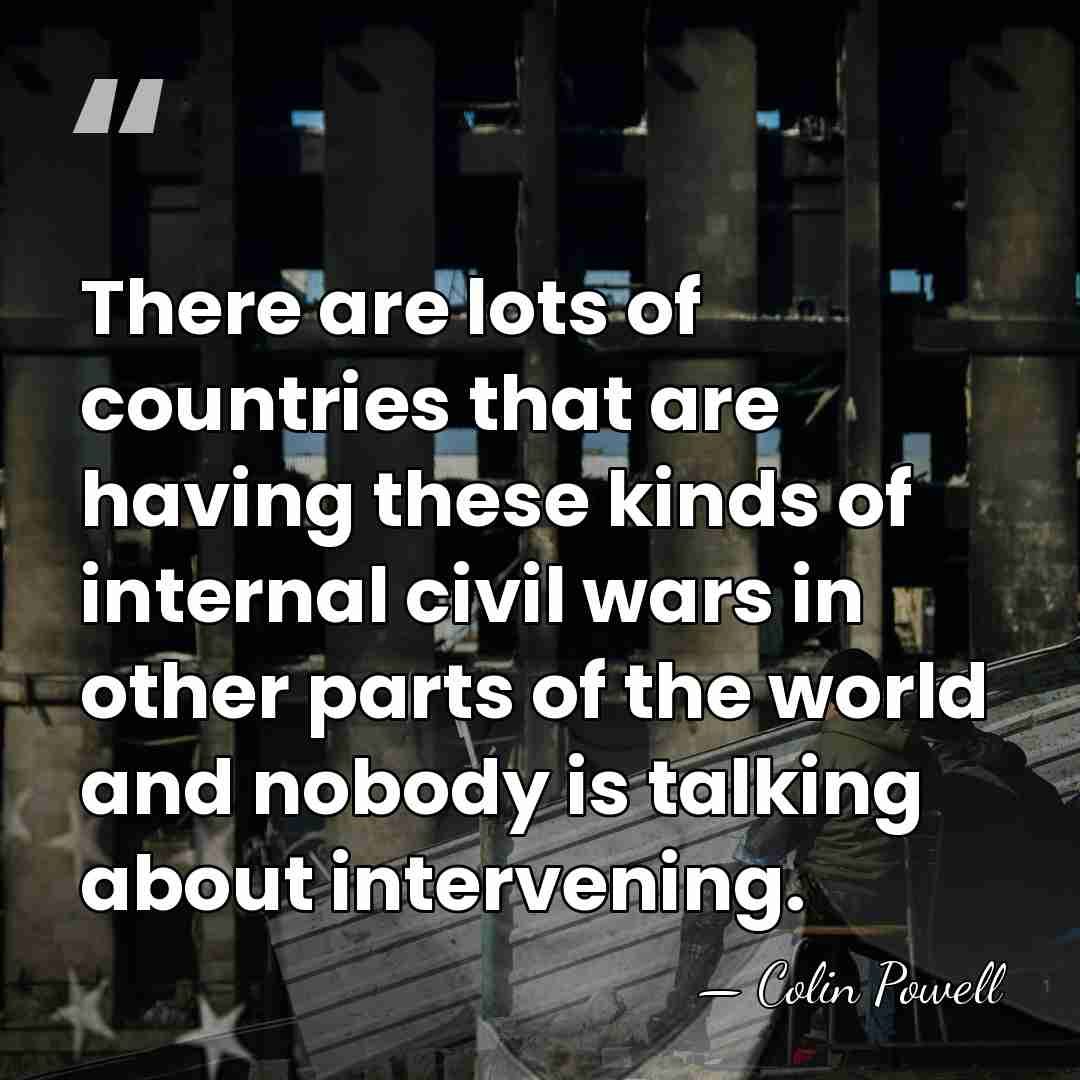 There are lots of countries that are having these kinds of internal&hellip; - Colin Powell