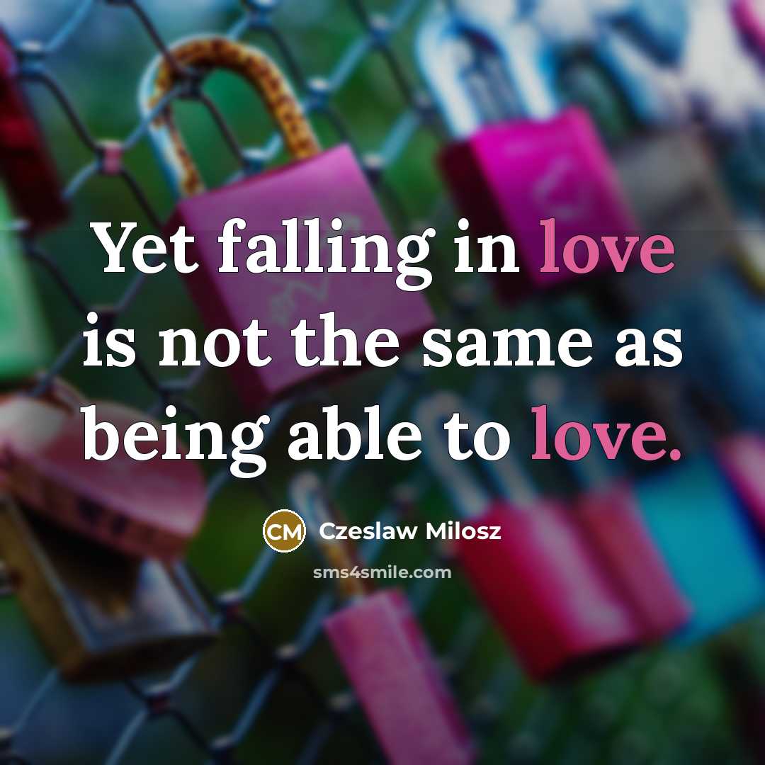 “Yet falling in love is not the same as being…” quote by Czeslaw Milosz