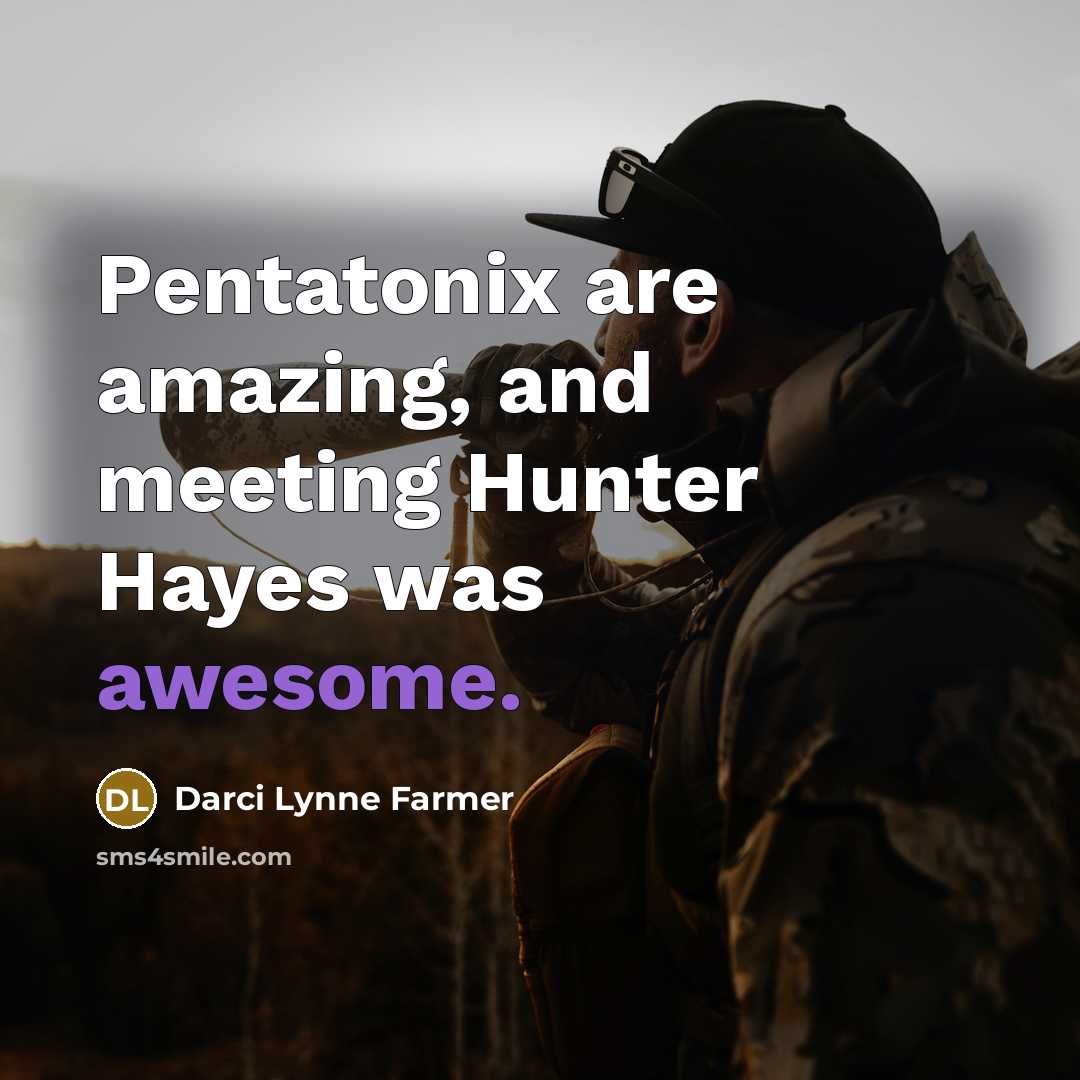 “Pentatonix are amazing, and meeting Hunter Hayes was awesome.…” quote by Darci Lynne Farmer