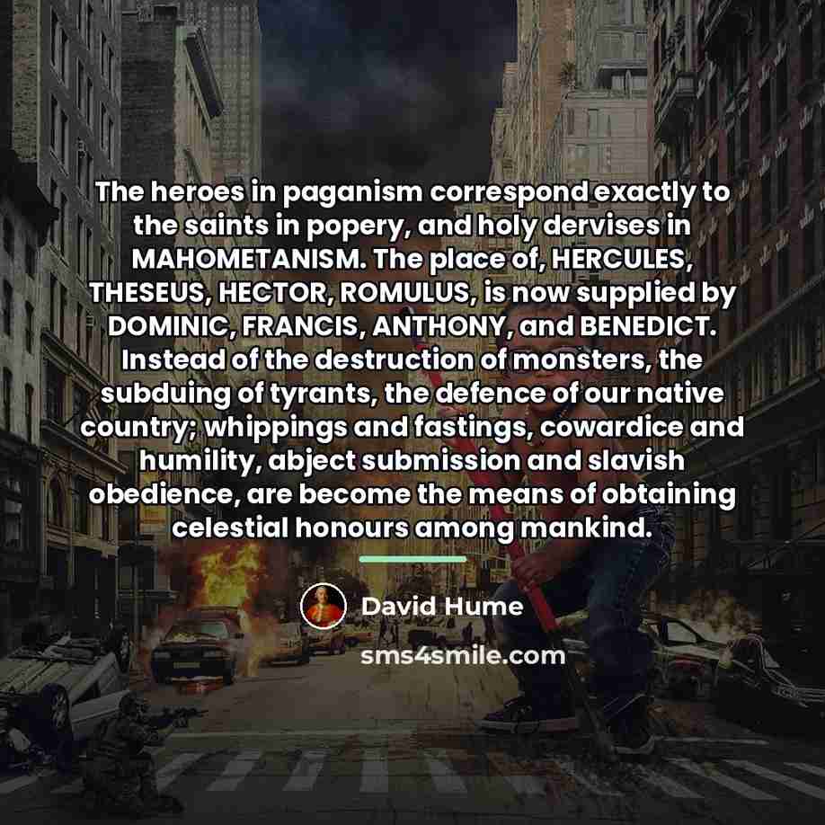 “The heroes in paganism correspond exactly to the saints in…” quote by David Hume